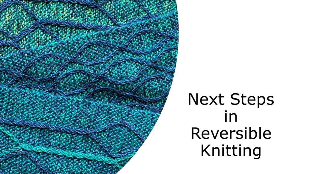 Next Steps in Reversible Knitting